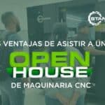 5 ventajas de asistir a un Open House de maquinaria CNC