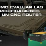 Cómo evaluar las especificaciones de un CNC Router