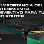 La importancia del mantenimiento preventivo para tu CNC Router