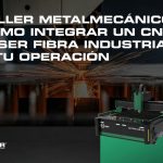 Taller Metalmecánico: Cómo integrar un CNC Láser Fibra industrial a tu operación