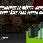 Independencia de México: ideas de grabado láser para vender más