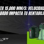 Hasta 15,000 mm/s: Velocidad de grabado impacta tu rentabilidad